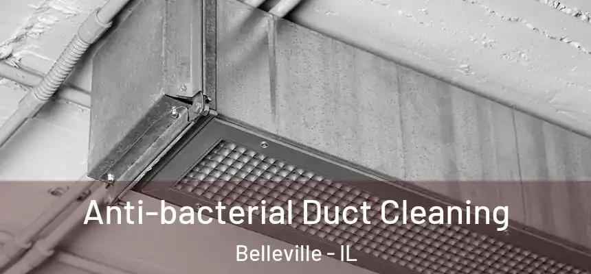  Anti-bacterial Duct Cleaning Belleville - IL