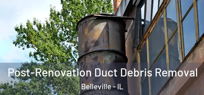  Post-Renovation Duct Debris Removal Belleville - IL